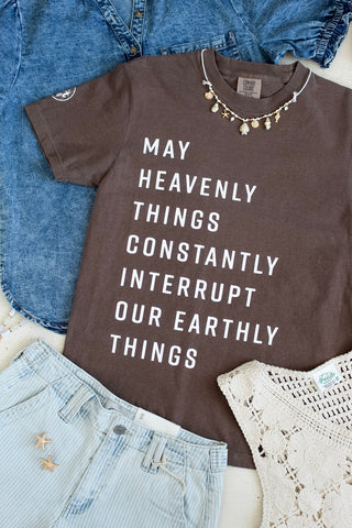 May Heavenly Things Constantly Interrupt Our Earthly Things Graphic Tee • Cocoa