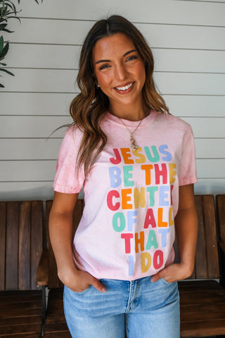 Jesus Be The Center Of All That I Do Graphic Tee • Hibiscus