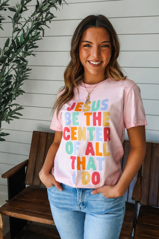 Jesus Be The Center Of All That I Do Graphic Tee • Hibiscus