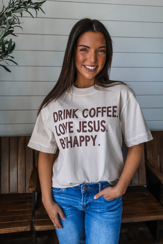 Drink Coffee Love Jesus Be Happy Graphic Top • Beige