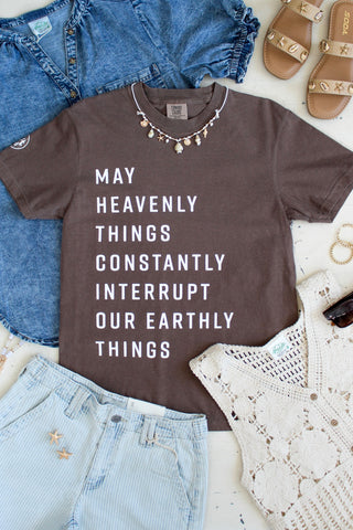 May Heavenly Things Constantly Interrupt Our Earthly Things Graphic Tee • Cocoa